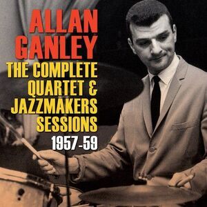 Allan Ganley - Complete Quartet & Jazz Makers Sessions 1957-59  CD